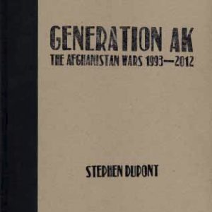 Generation AK: The Afghanistan Wars 1993 - 2012 by Stephen Dupont